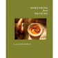 Something from Nothing | By Alison Roman