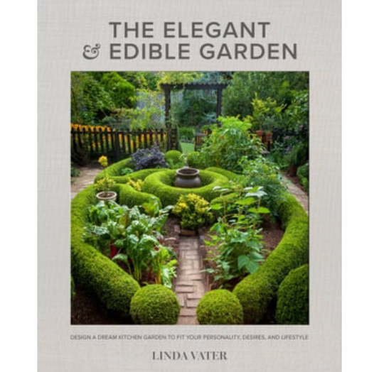 The Elegant & Edible Garden | Linda Vater