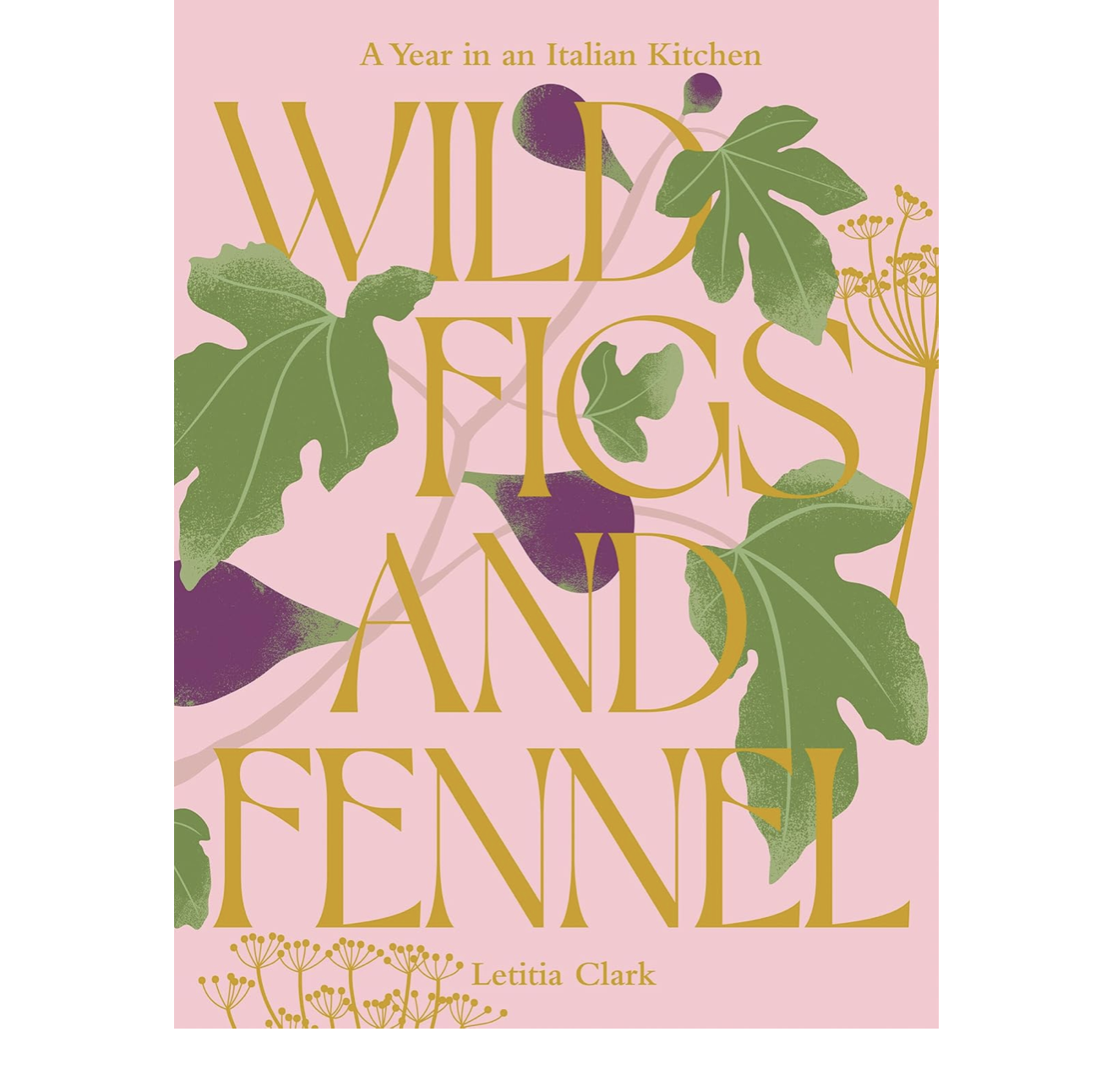 Wild Figs And Fennel | Letitia Clark