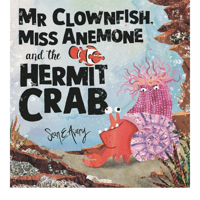 Mr Clownfish, Miss Anemone & the Hermit Crab | Sean Avery